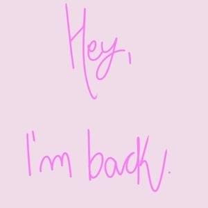I'm Back! 💗